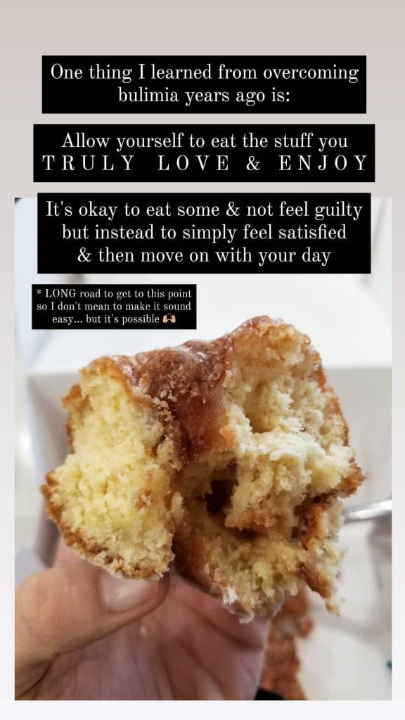 Screenshot of a donut with the words: "One thing I learned from overcoming bulimia years ago is: Allow yourself to eat the stuff you truly love & enjoy. It's okay to eat some and not feel guilty but instead to simply feel satisfied and then move on with your day. Long road to get to this point so I don't mean to make it sound easy... but it's possible.