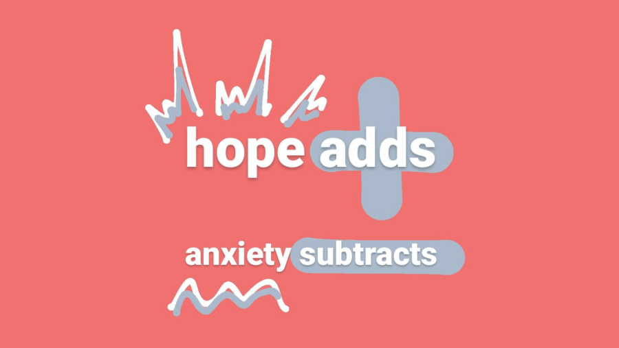 Graphic that reads "Hope adds anxiety subtracts"